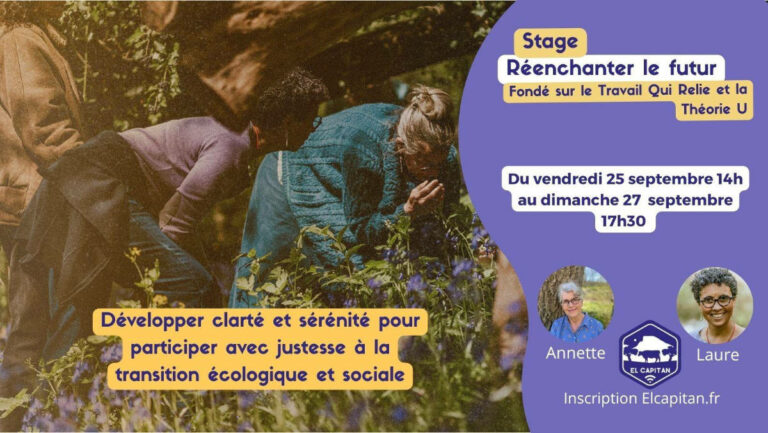 Du vendredi 25 au dimanche 27 septembre 2026, Stage « Réenchanter le Futur », fondé sur le Travail Qui Relie et la Théorie U